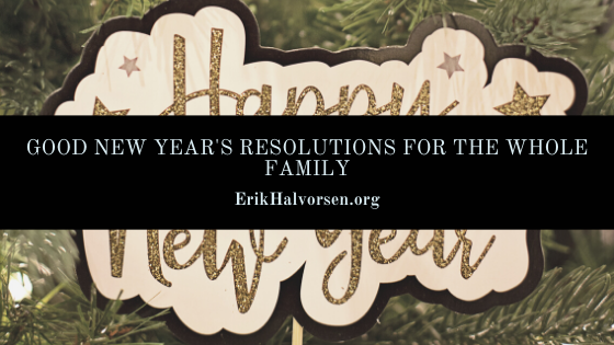 Erik Halvorsen.net Good New Year's Resolutions For The Whole Family